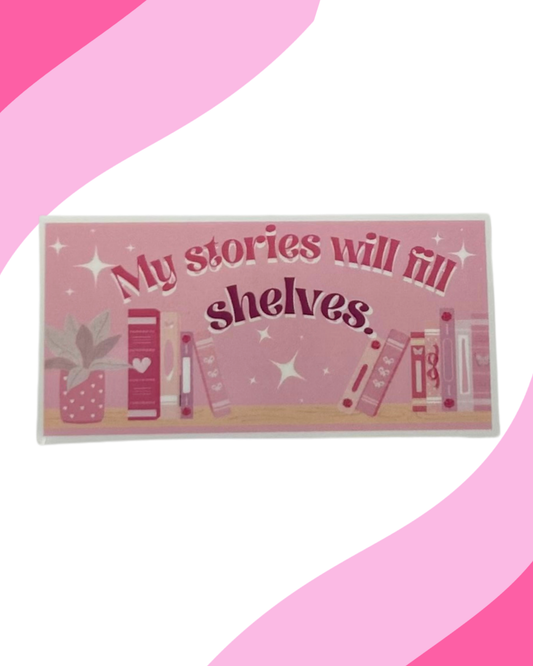 "My stories will fill shelves" MAE Sticker